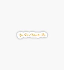 You Were Made for This Sticker