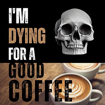Artwork thumbnail, I'm dying for a good coffee by PhotoDesignNZ