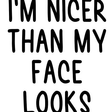 I'm Nicer Than My Face Looks Sticker, Sarcasm Stickers, Laptop Stickers, Water  Bottle Decals, Tumbler Stickers 