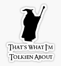 Das ist es, worüber ich Tolkien bin Sticker