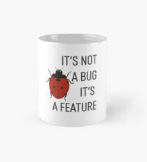it's not a bug it's a feature Mug