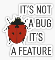 it's not a bug it's a feature Sticker