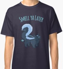 Smell Ya Later! Classic T-Shirt