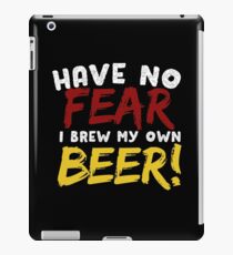 Have No Fear I Brew My Own Beer iPad Case/Skin