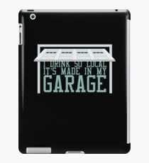 I Drink So Local It's Made In My Garage iPad Case/Skin