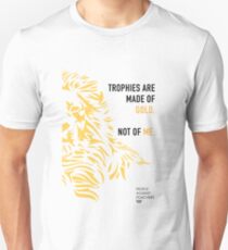 Trophies are made of gold. Not of me. Unisex T-Shirt
