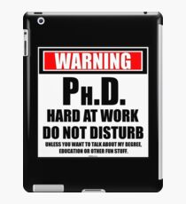 Warning Ph.D. Hard At Work Do Not Disturb iPad Case/Skin