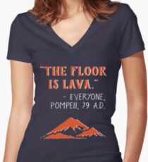 The Floor is Lava - Everyone Pompeii, 79 A.D. Funny History Women's Fitted V-Neck T-Shirt
