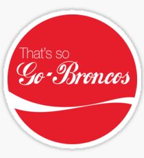 That's so Go Broncos Sticker