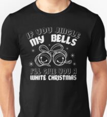 If You Jingle My Bells I'll Give You A White Christmas Slim Fit T-Shirt