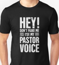 Hey! Don't Make Me Use My Pastor Voice Unisex T-Shirt