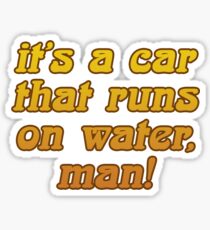 that 70s show - it's a car that runs on water, man! Sticker
