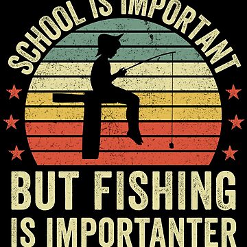School Is Important But Fishing Is Importanter Magnet for Sale by  cimibaka25