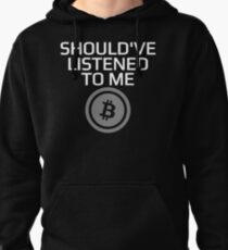 Should've Listened To Me Bitcoin Crypto HODL BTC T-Shirt Pullover Hoodie