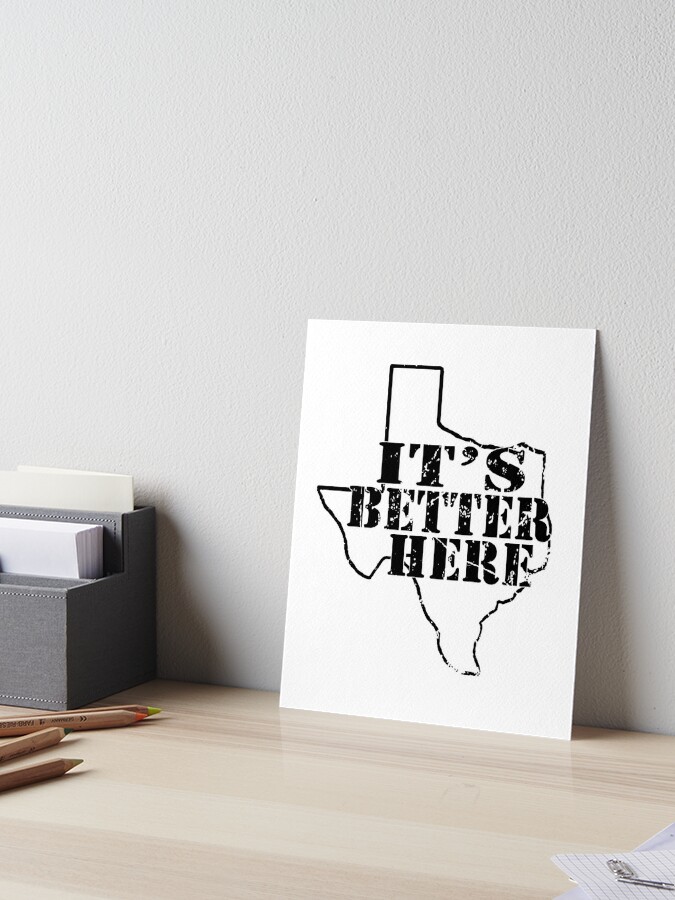 It S Better Here In Texas Shirt And Accessories Art Board Print