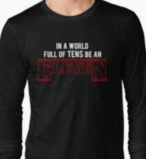 in a world full of tens, be an eleven Long Sleeve T-Shirt