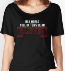 in a world full of tens, be an eleven Women's Relaxed Fit T-Shirt