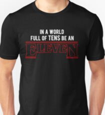 in a world full of tens, be an eleven Unisex T-Shirt