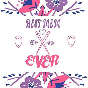 Best Knitting Mom Ever Best Knitting Mom Poster by show4store