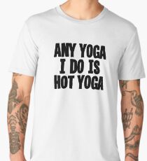 Any Yoga I Do Is Hot Yoga - Funny Yoga Sticker T-Shirt Pillow Men's Premium T-Shirt