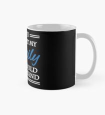 If you met my family you would understand Classic Mug