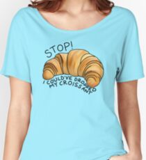 I could’ve dropped my croissant ! Women's Relaxed Fit T-Shirt
