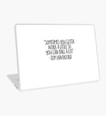 Sometimes You Gotta Work A Little - Funny Tom Haverford Sticker T-Shirt Pillow Laptop Skin
