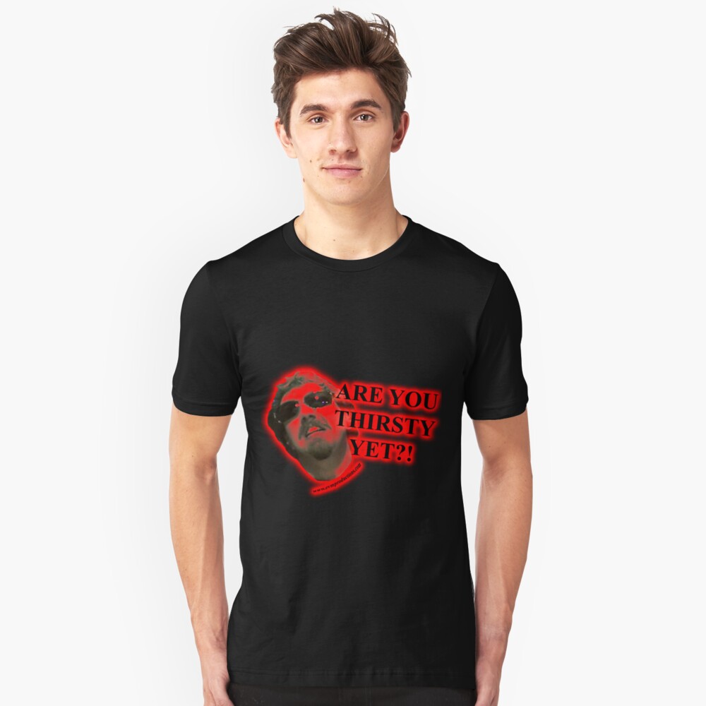 Are You Thirsty Yet Slim Fit T-Shirt
