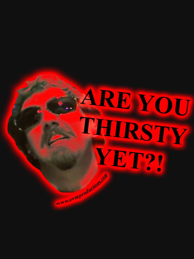 Are You Thirsty Yet by BaronVonRosco
