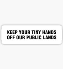 Keep your tiny hands off our public lands Sticker
