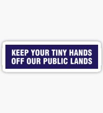 Keep your tiny hands off our public lands Sticker