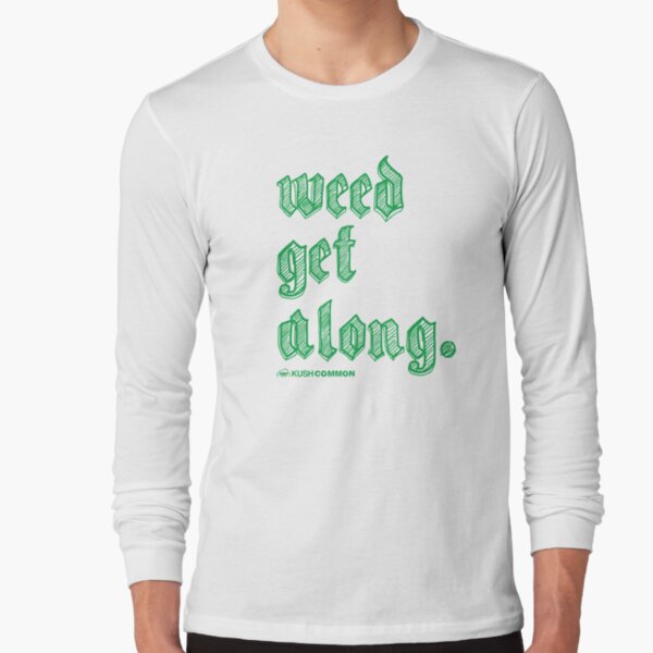 Weed Get Along Long Sleeve T-Shirt