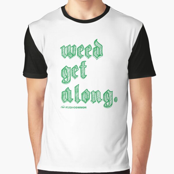 Weed Get Along Graphic T-Shirt