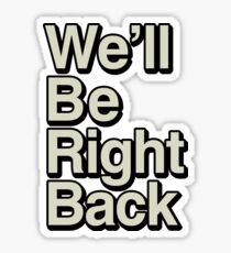The Eric Andre Show - We'll Be Right Back Sticker