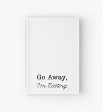 Go Away, I'm Editing Hardcover Journal