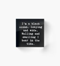 I am a black ocean, leaping, and wide Acrylic Block