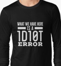 What We Have Here Is A 1D10T Error for Tech Support Long Sleeve T-Shirt