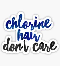Chlorine Hair Don't Care - Funny Swimmer Sticker T-Shirt Pillow Sticker