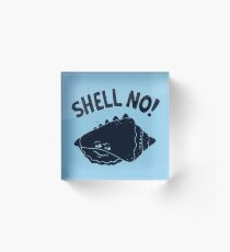 (S)HELL NO. Acrylic Block