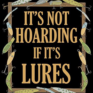 It's Not Hoarding if it's Lures - Funny Fishing Lure Design - Fishing Lures  Border - Black Photographic Print for Sale by EcoElsa