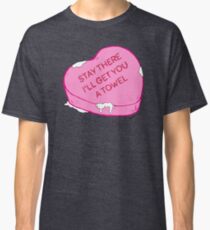 Bleib dort, ich hole dir ein Handtuch Classic T-Shirt