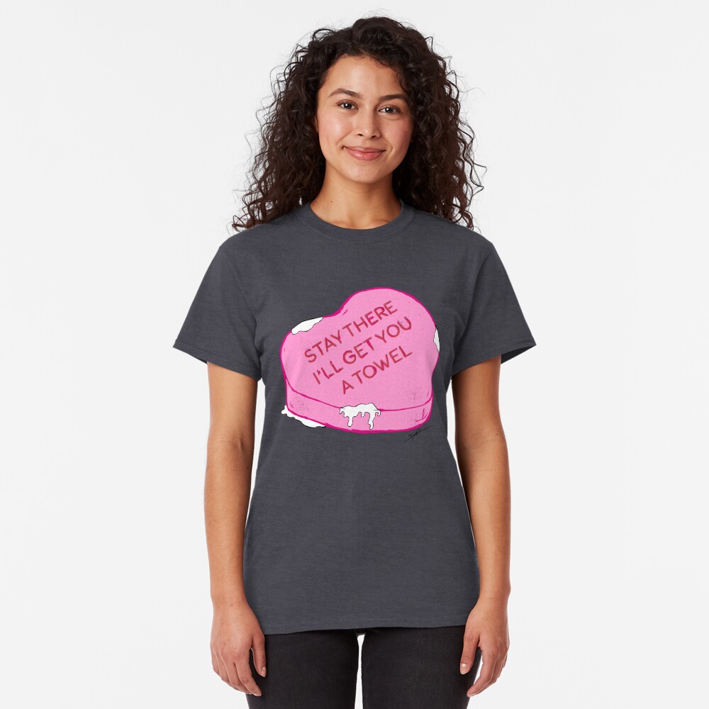 Bleib dort, ich hole dir ein Handtuch Classic T-Shirt