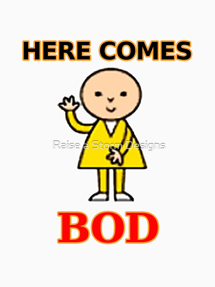 here comes bod t shirt