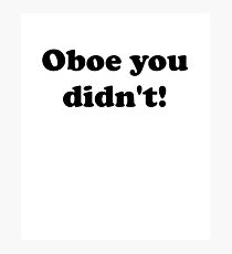 Oboe You Didn't! Photographic Print