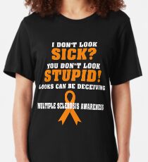 I Don't Look Sick - Multiple Sclerosis Awareness Slim Fit T-Shirt