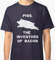 Pigs, The Inventors Of Bacon | Funny Bacon Shirts & Gifts Classic T-Shirt