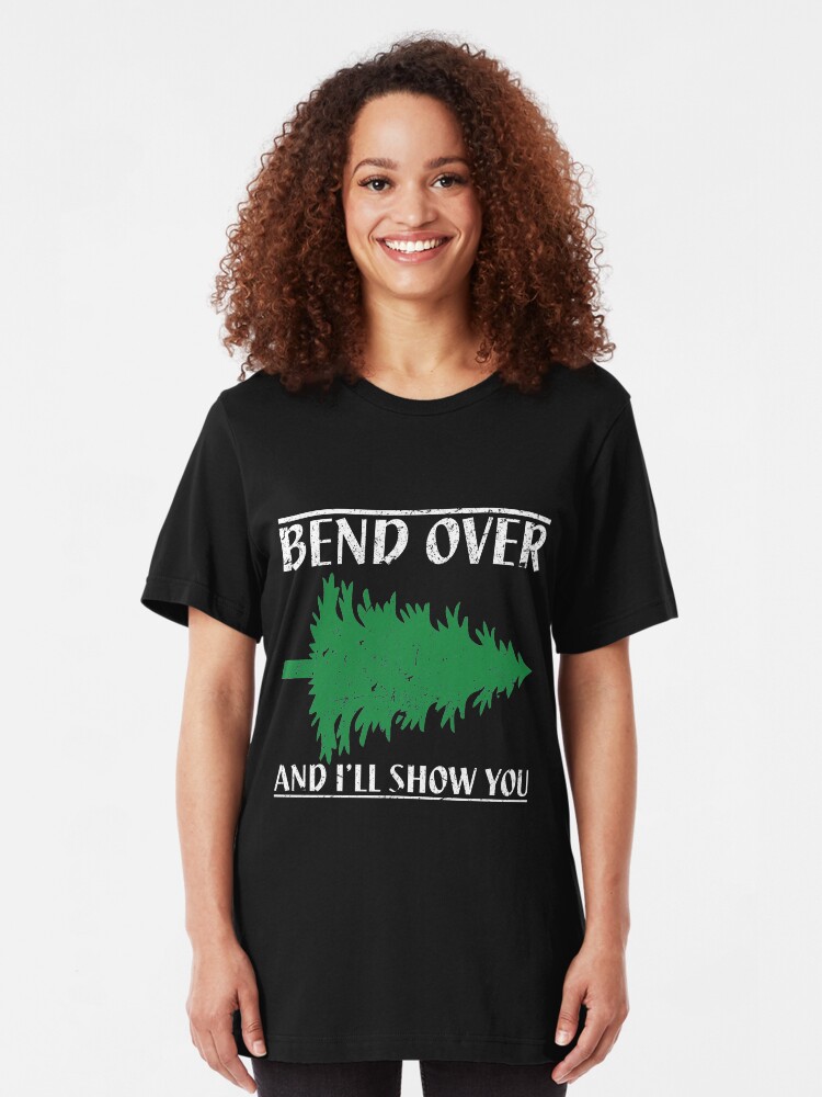 bend over and ill show you shirt