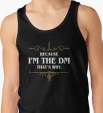 Because I'm the DM - Game Master Dungeons Crawler and Dragons Slayer Tank Top