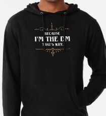 Weil ich der DM-Spielmaster Zitate von Tabletop-RPGs bin Leichter Hoodie