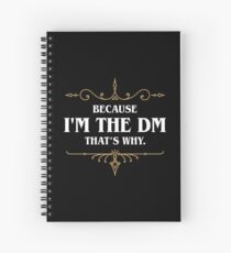Because I'm the DM Game Master Quotes Tabletop RPG Spiral Notebook